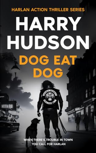 Stock image for Dog Eat Dog: A vigilante justice action novel featuring outlaw biker Harlan (Harlan Action Thriller Series) for sale by Book Deals