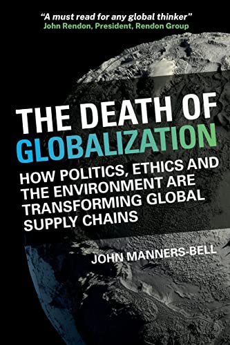 Beispielbild fr The Death of Globalization: How Politics, Ethics and the Environment are Shaping Global Supply Chains zum Verkauf von Monster Bookshop