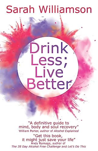 Beispielbild fr Drink Less; Live Better:   A definitive guide to mind, body and soul recovery   William Porter, author of Alcohol Explained zum Verkauf von AwesomeBooks
