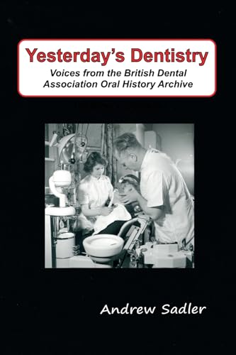 Beispielbild fr Yesterday's Dentistry: Voices from the British Dental Association Oral History Archive zum Verkauf von GreatBookPrices