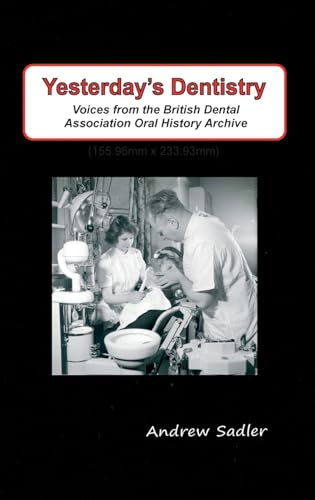 Beispielbild fr Yesterday's Dentistry: Voices from the British Dental Association Oral History Archive zum Verkauf von GreatBookPrices