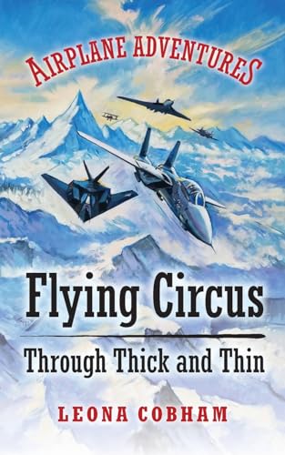 Stock image for Flying Circus Through Thick and Thin: The inside story of four planes confronting the perils of the skies, growing teamwork, friendship, and self-este for sale by GreatBookPrices