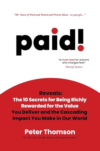 Stock image for paid!: Reveals The 10 Secrets for Being Richly Rewarded for the Value you Deliver for sale by California Books