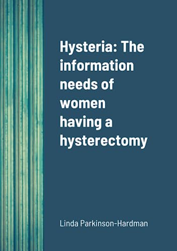 Stock image for Hysteria: The information needs of women having a hysterectomy for sale by California Books