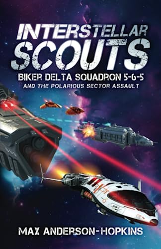 Stock image for Interstellar Scouts Biker Delta Squadron 5-6-5: and the Polarious Sector Assault for sale by Books Unplugged