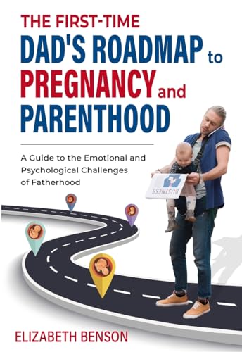 Stock image for The First-Time Dad's Roadmap to Pregnancy and Parenthood: A Guide to the Emotional and Psychological Challenges of Fatherhood for sale by California Books