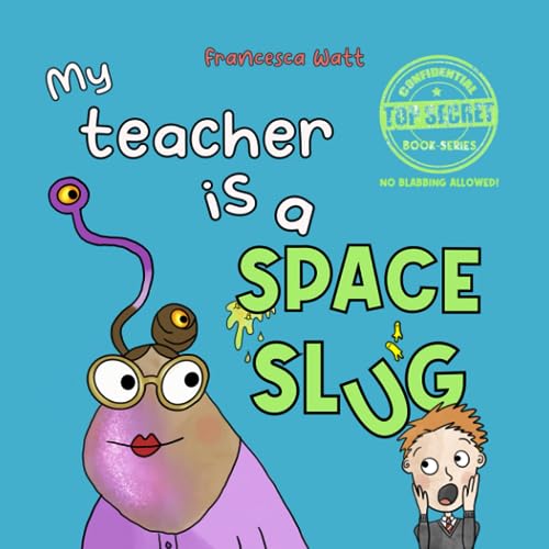 Stock image for My Teacher is a Space Slug: a funny book for children aged 3-7 years (Top Secret Book Series) for sale by Book Deals