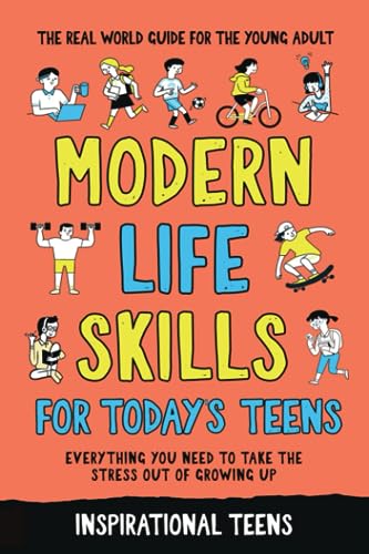 Stock image for Modern Life Skills for Today's Teens: The real world guide for the young adult: build confidence, learn to cook, manage your health and money. . a responsible and independent young adult. for sale by Book Deals