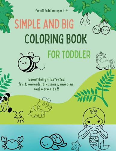 Stock image for Simple and Big Coloring Book for Toddler: 100 Pages of Large, Cute and Happy Pictures of Animals, Dinosaurs, Mermaids and Fruits, Perfect for Kids . Shapes to Enhance Learning and Development for sale by GF Books, Inc.