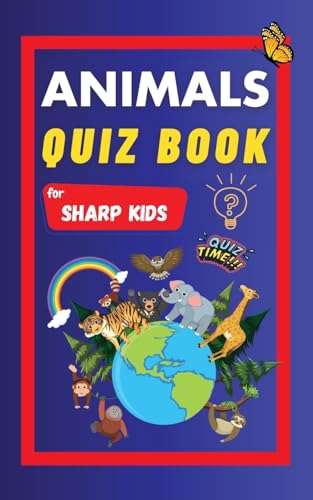Stock image for Animals Quiz Book For Sharp Kids: Test Your Children's Knowledge Of Animals | Challenging Multiple Choice Questions | A Great Quiz Book For Kids Ages 6 - 12 [Soft Cover ] for sale by booksXpress