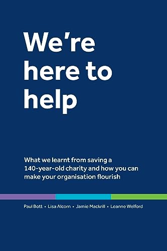 Stock image for We're here to help: What we learnt from saving a 140-year-old charity and how you can make your organisation flourish [Soft Cover ] for sale by booksXpress