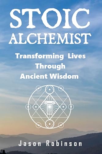 Stock image for Stoic Alchemist: Transforming Lives Through Ancient Wisdom (1) for sale by WorldofBooks