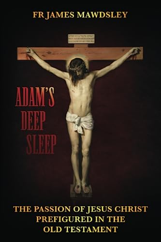 9781739581602: Adam's Deep Sleep: The Passion of Jesus Christ Prefigured in the Old Testament (New Old)