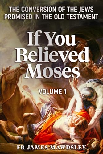 Stock image for If You Believed Moses (Vol 1): The Conversion of the Jews Promised in the Old Testament (New Old) for sale by Book Deals