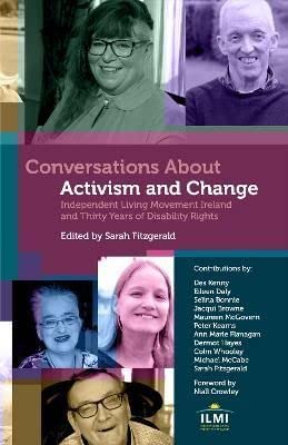 9781739608606: Conversations About Activism and Change: Independent Living Movement Ireland and Thirty Years of Disability Rights