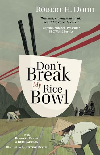 9781739615512: Don't Break My Rice Bowl: A beautiful and gripping novel, highlighting the personal and tragic struggles faced during the Vietnam War, bringing the late author and his 'forgotten' manuscript to life