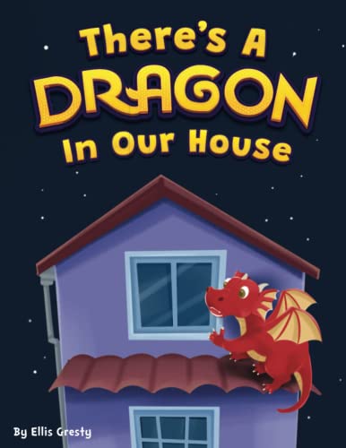 Beispielbild fr There's a Dragon in Our House: A true to life and brilliantly engaging bedtime story that children will want to read again and again zum Verkauf von Books Unplugged