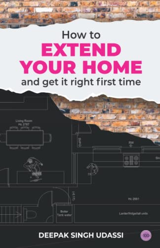 9781739650605: How To Extend Your Home And Get It Right First Time: The Complete Homeowner’s Handbook To House Extensions, Property Renovations And Home Improvement