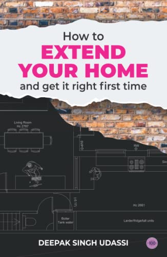 9781739650629: How To Extend Your Home And Get It Right First Time: The Complete Homeowner’s Handbook To House Extensions, Property Renovations And Home Improvement