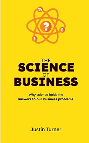 Stock image for The Science of Business: Why science holds the answers to our business problems for sale by GreatBookPrices