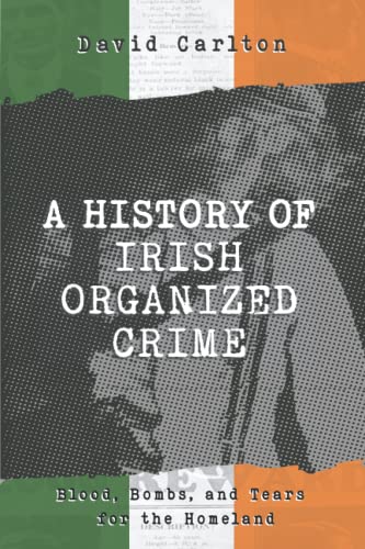 Beispielbild fr A History of Irish Organized Crime: Blood, Bombs, and Tears for the Homeland zum Verkauf von HPB-Emerald