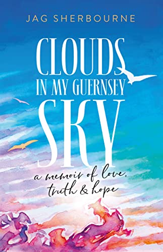 Stock image for Clouds in my Guernsey Sky: a memoir of love, truth & hope for sale by WorldofBooks