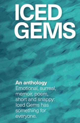 Stock image for Iced Gems: An anthology of stories, poems and reflections from Margaret Skea, Oliver Eade, Kathleen Mansfield, Anita John, Lisa Ainslie for sale by GF Books, Inc.