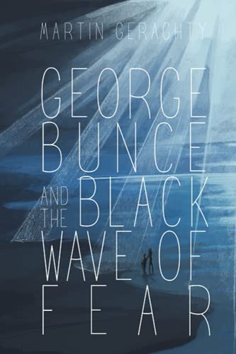 Beispielbild fr George Bunce And The Black Wave Of Fear: An extraordinary and poignant tale full of hope and Humour zum Verkauf von WorldofBooks