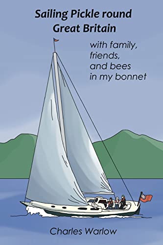 Stock image for Sailing Pickle round Great Britain: with family, friends and bees in my bonnet for sale by ThriftBooks-Atlanta