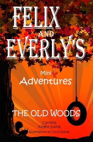 Stock image for Felix and Everly  s Mini Adventures: The Old Woods for sale by WorldofBooks