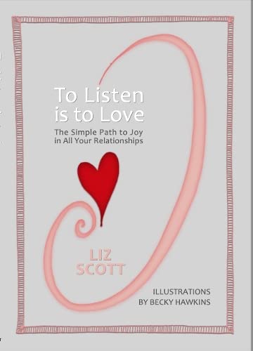 9781739691301: To Listen is To Love: The Simple Path to Joy in All Your Relationships