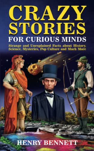 Beispielbild fr Crazy Stories for Curious Minds: Strange and Unexplained Facts about History, Science, Mysteries, Pop Culture and Much More (Exploring Facts & Stories) zum Verkauf von Better World Books