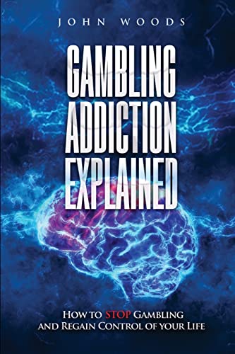 

Gambling Addiction Explained: How to Stop Gambling and Regain Control of Your Life (Paperback or Softback)
