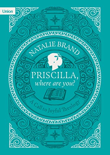 Stock image for Priscilla, Where Are You? A Call to Joyful Theology for sale by Decluttr
