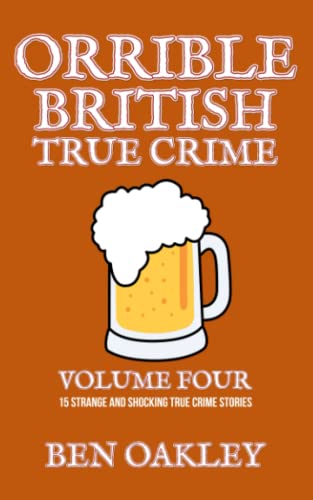 Beispielbild fr Orrible British True Crime Volume 4: 15 Strange and Shocking True Crime Stories zum Verkauf von GF Books, Inc.