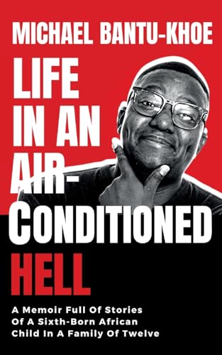 Beispielbild fr LIFE IN AN AIR-CONDITIONED HELL: A Memoir Full Of Stories Of The Sixth Born African Child In A Family of Twelve zum Verkauf von WorldofBooks