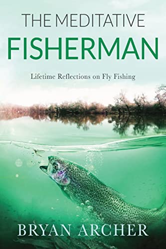 Beispielbild fr The Meditative Fisherman: Lifetime Reflections on Fly Fishing zum Verkauf von WorldofBooks