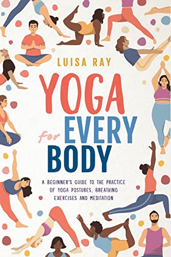 Stock image for Yoga for Every Body: A beginner's guide to the practice of yoga postures, breathing exercises and meditation for sale by ThriftBooks-Dallas