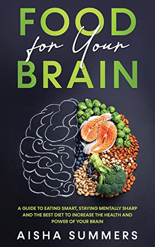 Stock image for Food for your brain: A guide to eating smart, staying mentally sharp and the best diet to increase the health and power of your brain for sale by GreatBookPrices