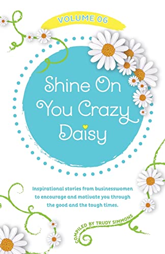 Beispielbild fr Shine On You Crazy Daisy - Volume 6: Stories from inspirational businesswomen zum Verkauf von AwesomeBooks