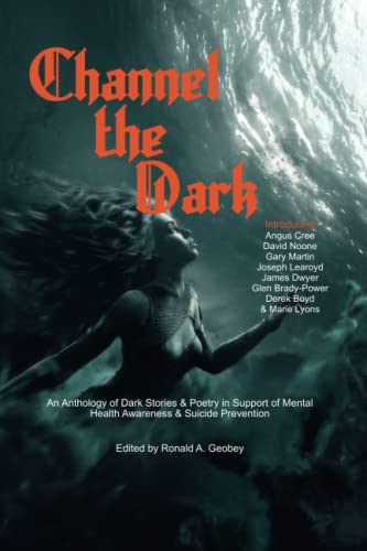 Stock image for Channel The Dark: An Anthology of Dark Stories & Poetry in Support of Mental Health Awareness & Suicide Prevention: 1 for sale by Revaluation Books