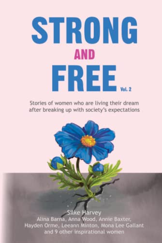 Imagen de archivo de STRONG AND FREE Vol. 2: Stories of women who are living their dream after breaking up with society's expectations a la venta por GF Books, Inc.