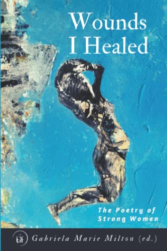 Imagen de archivo de Wounds I Healed: The Poetry of Strong Women a la venta por Greener Books