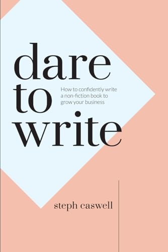 Imagen de archivo de Dare to Write: How to confidently write a non-fiction book to grow your business a la venta por WorldofBooks