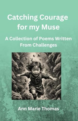 9781739783174: Catching Courage for my Muse: A Collection of Poems Written From Challenges