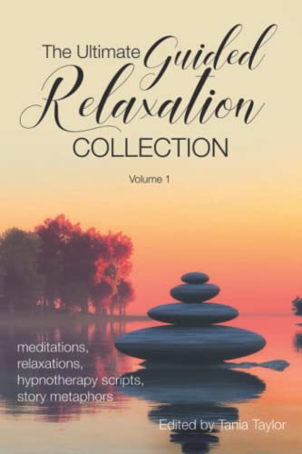 Stock image for The Ultimate Guided Relaxation Collection: Volume 1: meditations, relaxations, hypnotherapy scripts, story metaphors for sale by Books Unplugged