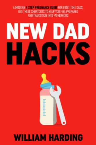 Beispielbild fr NEW DAD HACKS: A Modern 4 Step Pregnancy Guide For First Time Dads, Use These Shortcuts to Help You Feel Prepared and Transition Into Fatherhood (New Dad Hacks Book Series) zum Verkauf von Seattle Goodwill