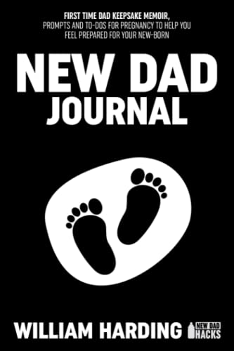 Stock image for NEW DAD JOURNAL: FIRST TIME DAD KEEPSAKE MEMOIR, PROMTS AND TO-DOS FOR PREGNANCY TO HELP YOU FEEL PREPARED FOR YOUR NEWBORN (New Dad Hacks Book Series) for sale by WorldofBooks