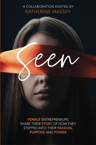 Stock image for Seen: Female entrepreneurs share their story of how they stepped into their passion, purpose and power for sale by GF Books, Inc.