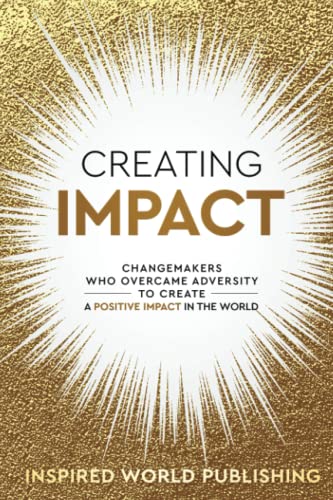 Beispielbild fr Creating Impact: Changemakers Who Overcame Adversity To Create A Positive Impact In The World zum Verkauf von ThriftBooks-Dallas